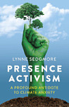 Presence Activism: A Profound Antidote to Climate Anxiety Cover